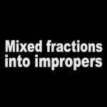 Changing Mixed Fractions into Improper Numbers