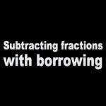Duane Habecker demonstrates how to use borrowing when subtracting fractions
